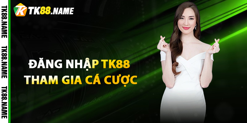Đăng Nhập Tk88 Tham Gia Cá Cược