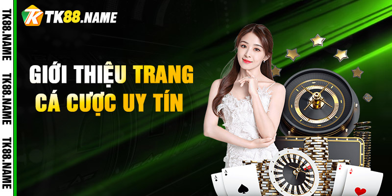 Giới Thiệu Trang Cá Cược Uy Tín TK88