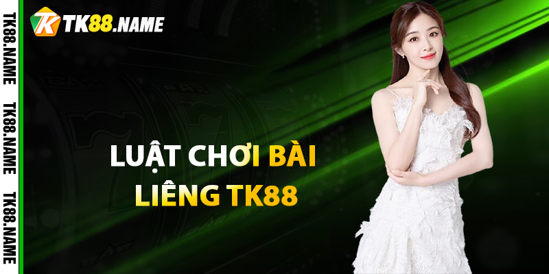 Luật chơi bài Liêng TK88 mới nhất 2025